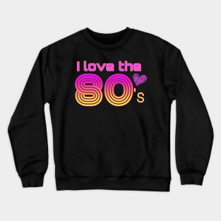 I love the 80's Crewneck Sweatshirt